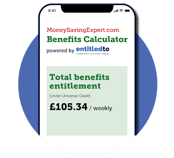 A mock-up of a mobile phone screen, showing the MoneySavingExpert.com Benefits Calculator, powered by benefits specialists Entitledto. Text on the calculator reads: "Total benefits entitlement (under Universal Credit): £105.34 weekly." Image links to our 'benefits check' guide, from where you can access the calculator.