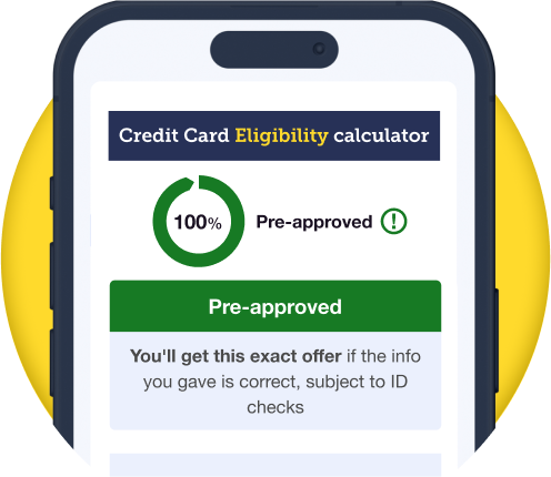 A mobile phone showing a mock up of our credit cards eligibility checker on its screen. The heading reads "100% pre-approved". Underneath that it says "You'll get this exact offer if the info you gave is correct, subject to ID checks". Link takes you to our Balance Transfer Eligibility Calculator.